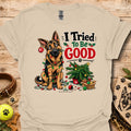 Sand T-shirt with cartoon German shepherd and “I Tried To Be Good” holiday graphic
